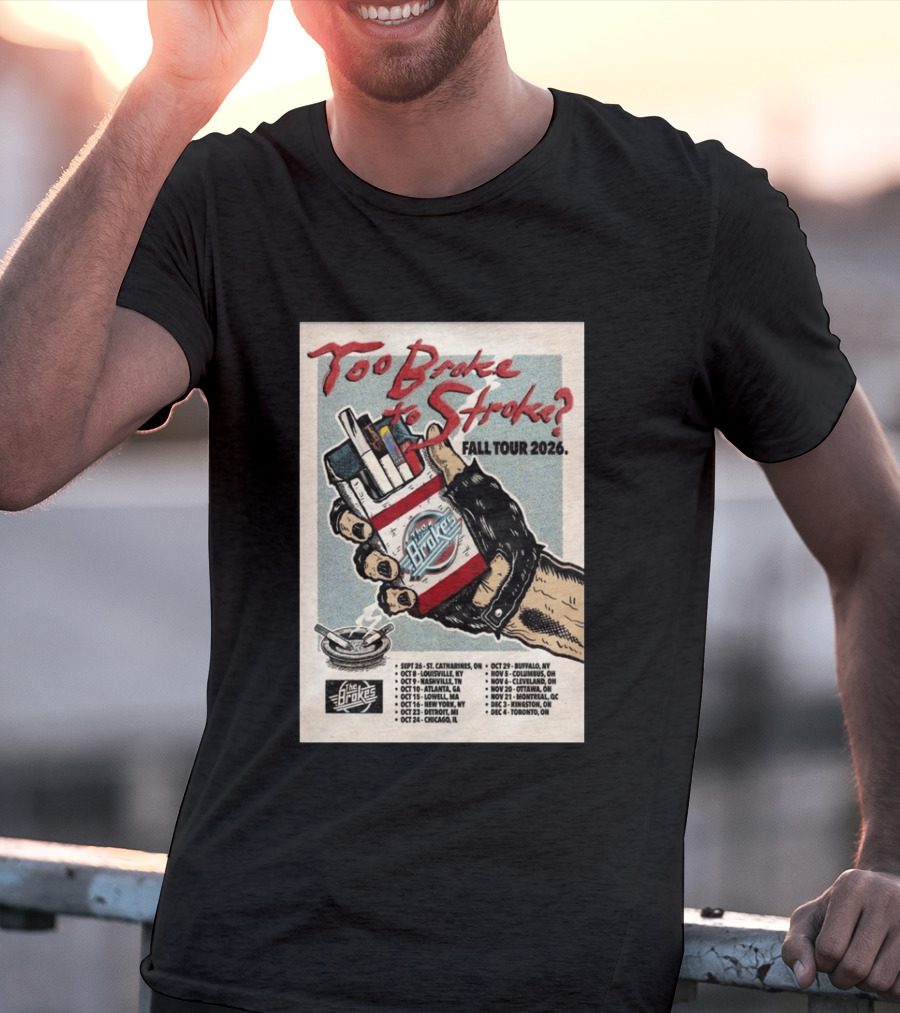 Too Broke To Stroke Fall Tour 2026 St. Catharines To Toronto Dates The Brokes T-Shirt