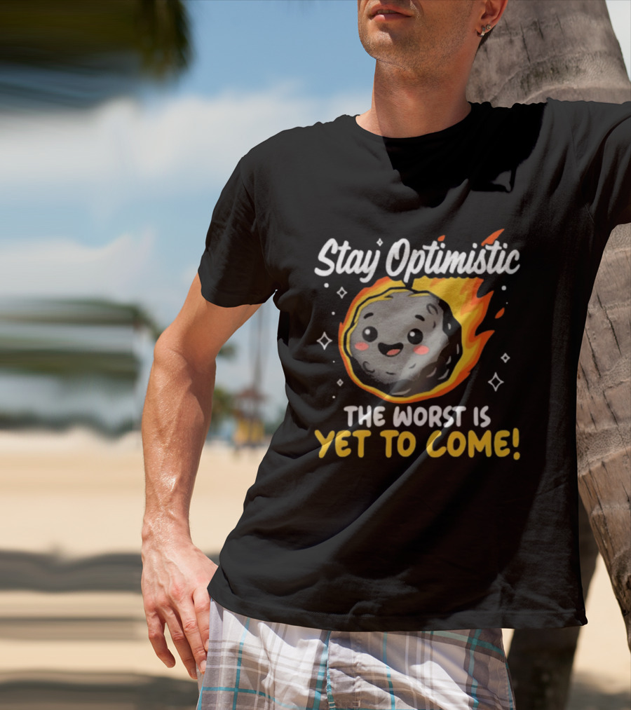 Stay Optimistic Meteor Smile The Worst Is Yet To Come T-Shirt