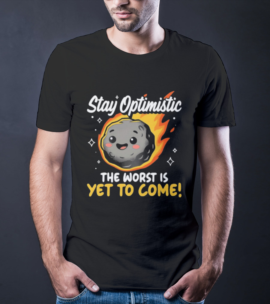 Stay Optimistic Meteor Smile The Worst Is Yet To Come T-Shirt