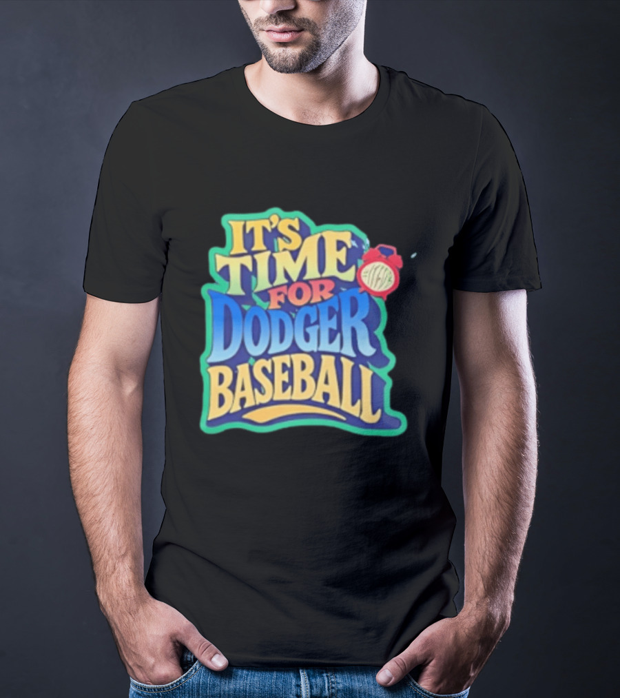 It's Time For Dodger Baseball With T-Shirt