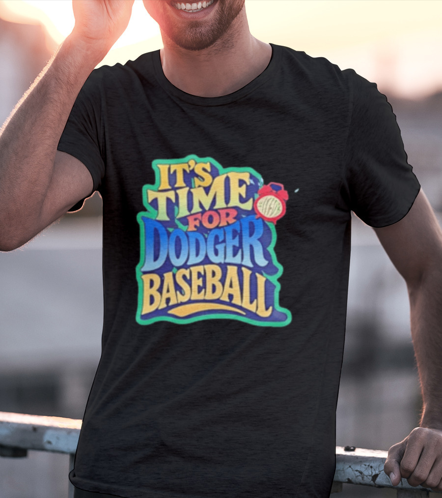 It's Time For Dodger Baseball With T-Shirt