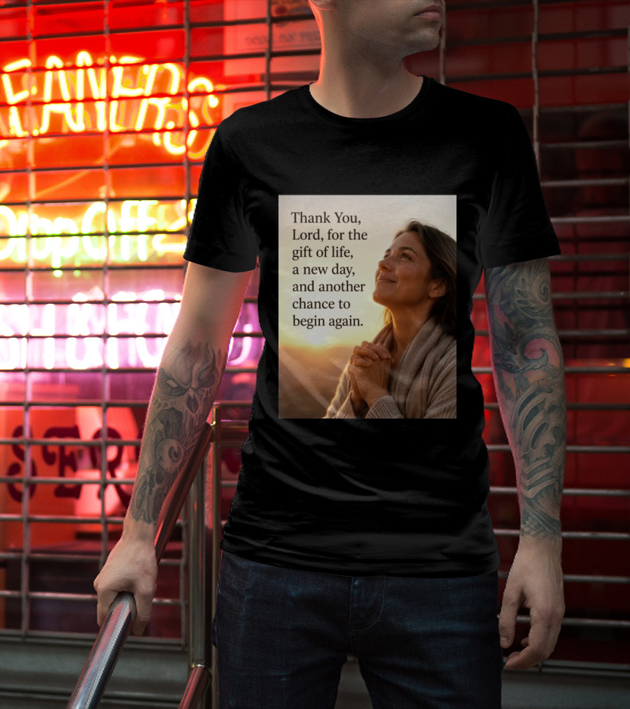 Thank You Lord For The Gift Of Life A New Day And Another Chance To Begin Again T-Shirt