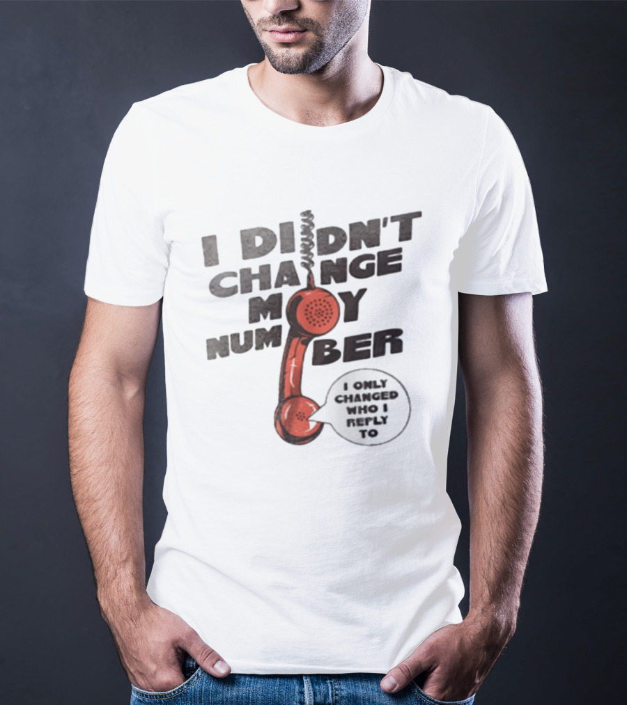 I Didnt Change My Number I Only Changed Who I Reply To Vintage Phone Humor T-Shirt