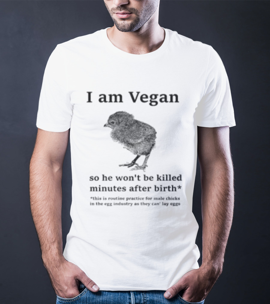 I Am Vegan So He Won't Be Killed Minutes After Birth Routine Practice For Male Chicks T-Shirt