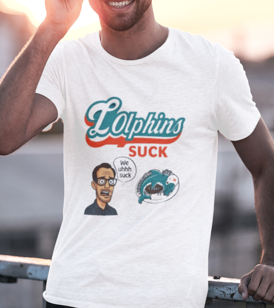 Lolphins Suck Miami Dolphins We Still Suck T-Shirt
