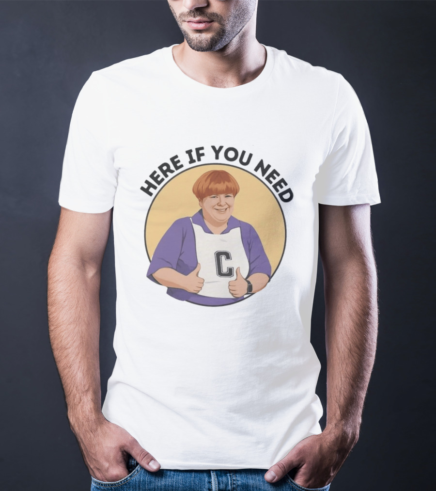 Here If You Need Sharon Strzelecki Kath And Kim Netball T-Shirt