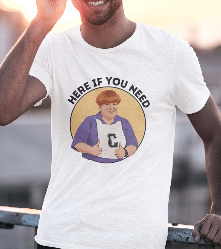 Here If You Need Sharon Strzelecki Kath And Kim Netball T-Shirt