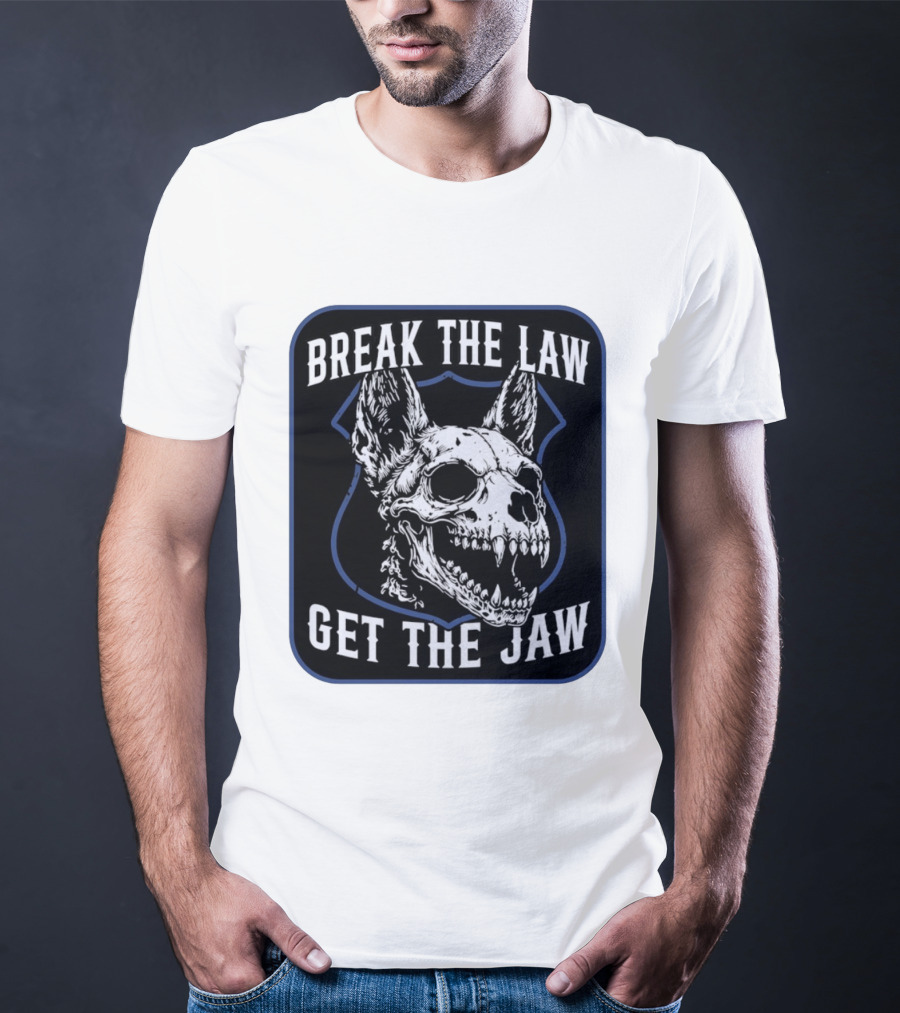 Break The Law Get The Jaw Skull Dog Police T-Shirt
