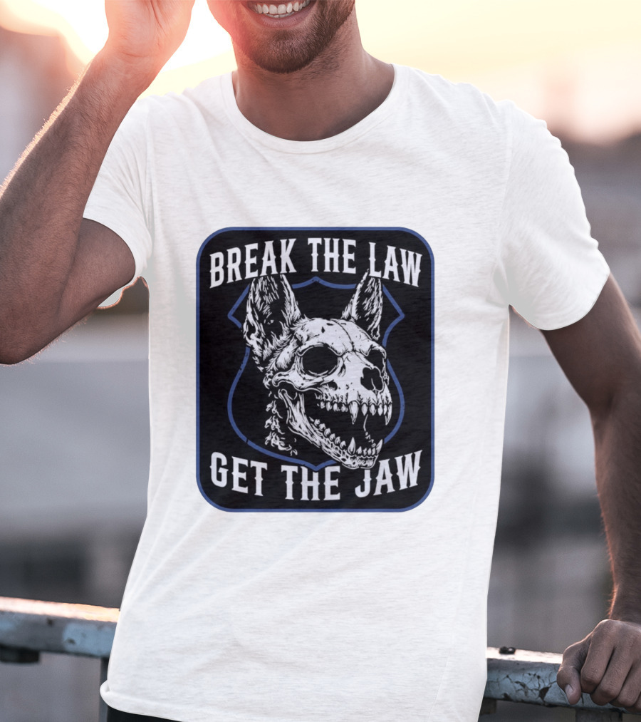 Break The Law Get The Jaw Skull Dog Police T-Shirt