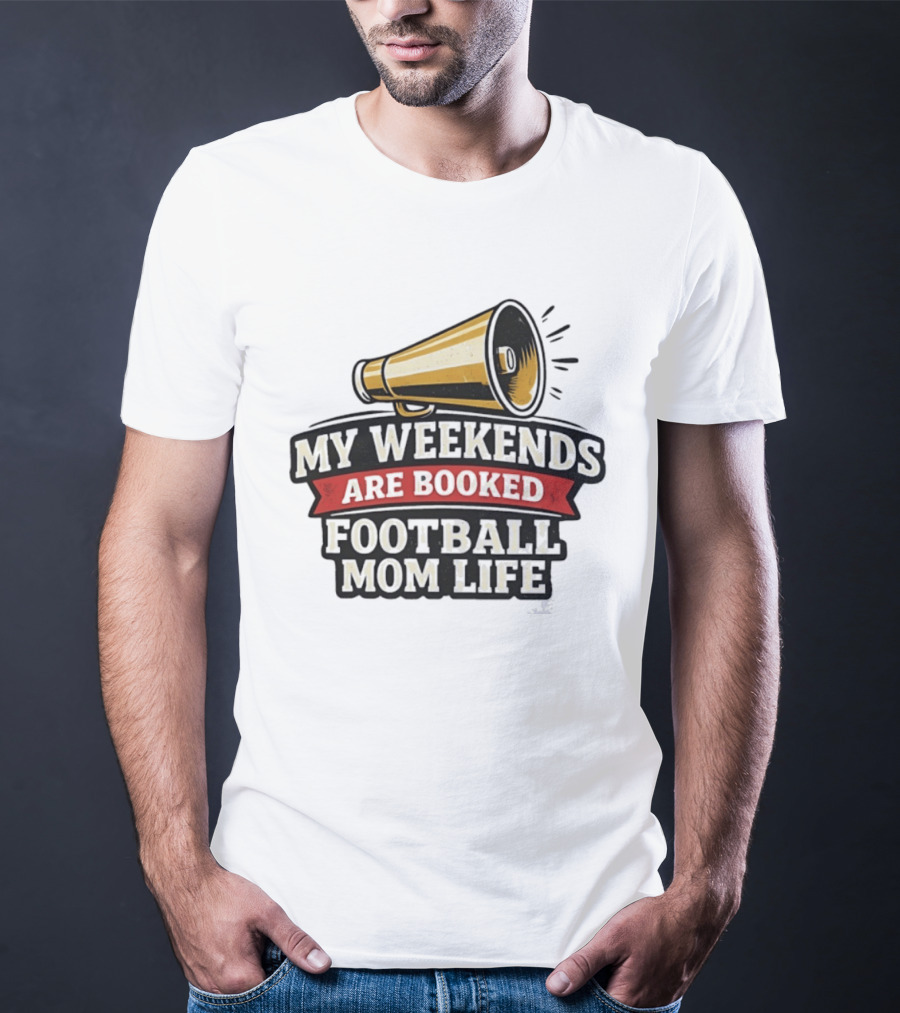 My Weekends Are Booked Football Mom Life Megaphone T-Shirt