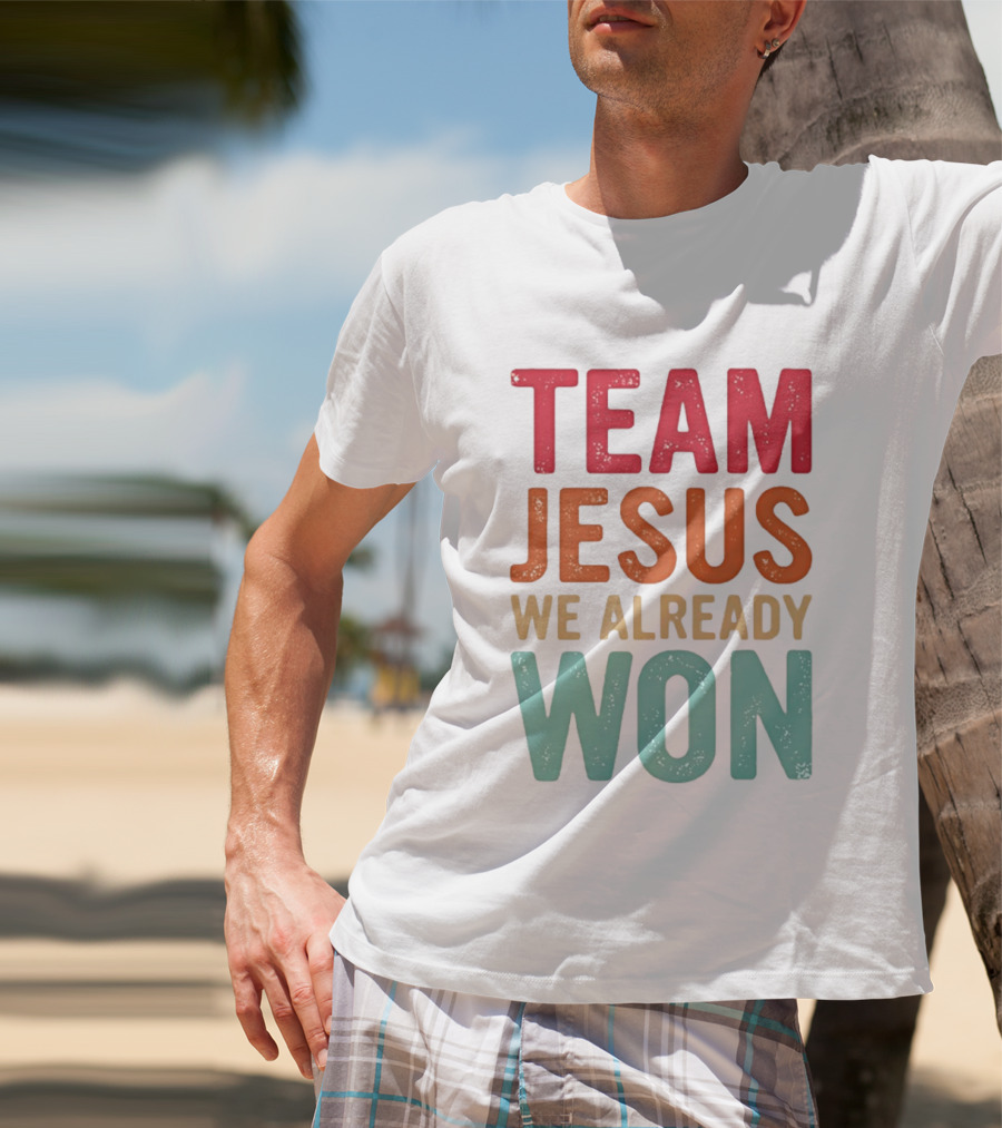 Team Jesus We Already Won Christian Message T-Shirt
