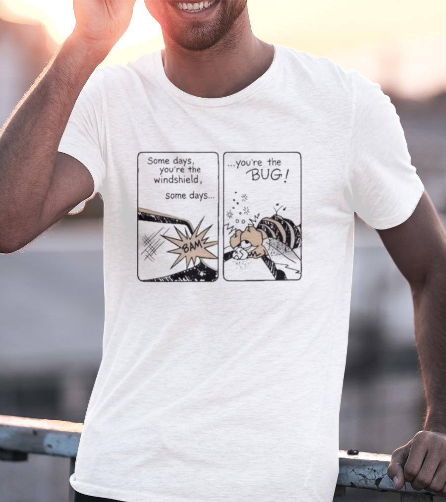 Some Days You Are The Windshield Some Days The Bug Comic Strip Humor And Whimsical Insect Collision BAM! T-Shirt