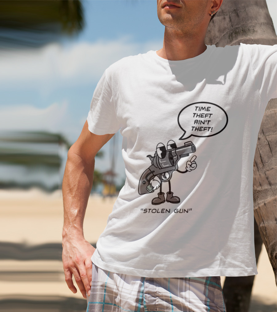 Stolen Gun Time Theft Ain't Theft Rubber Hose T-Shirt