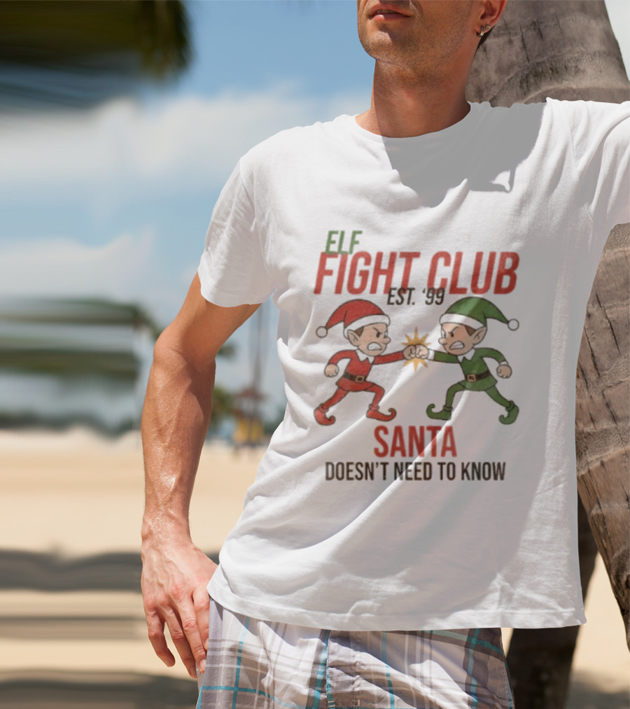 Elf Fight Club Santa Doesn't Need To Know Est. 99 T-Shirt