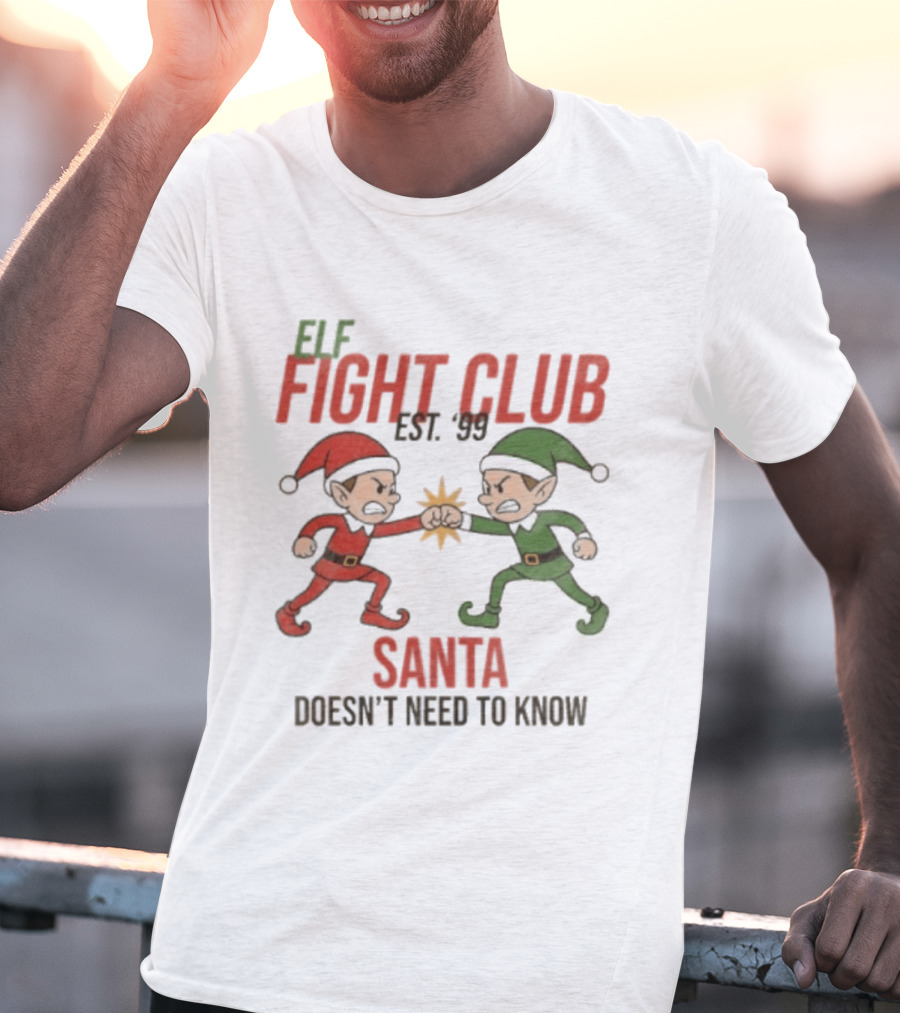 Elf Fight Club Santa Doesn't Need To Know Est. 99 T-Shirt