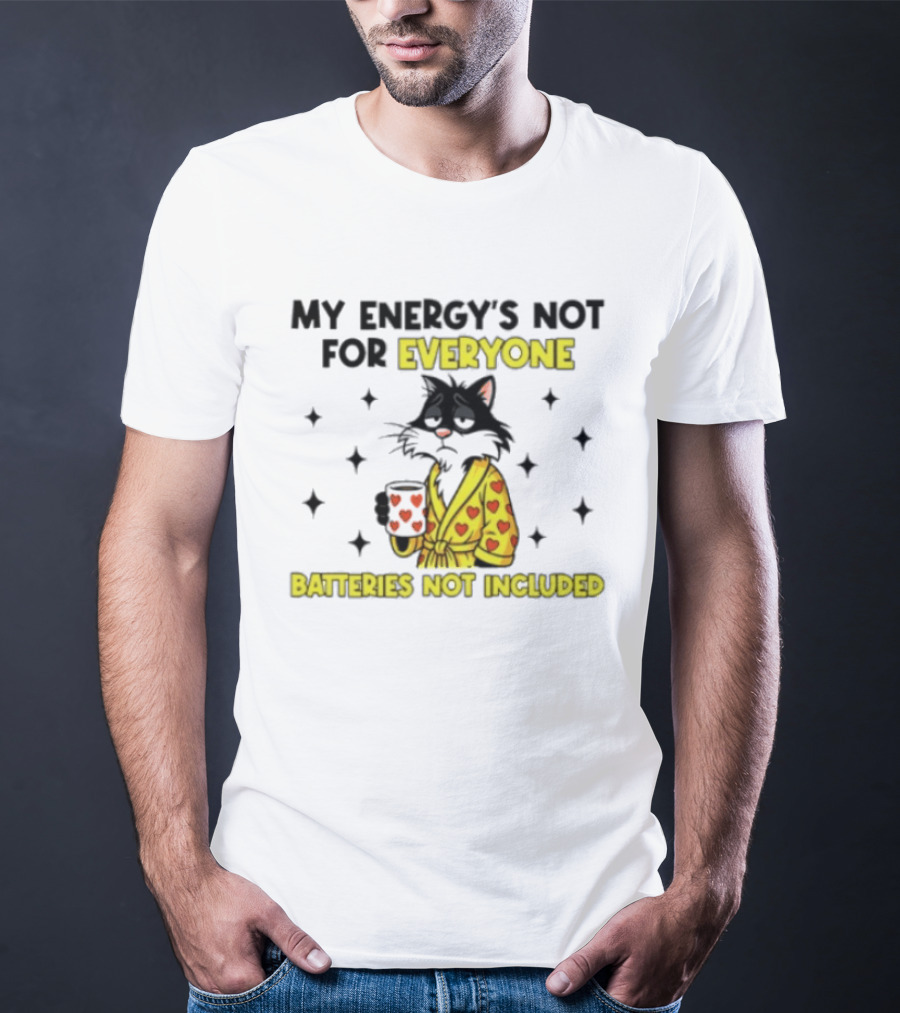 My Energy's Not For Everyone Batteries Not Included Cat Wearing Heart Robe Holding Coffee Cup T-Shirt