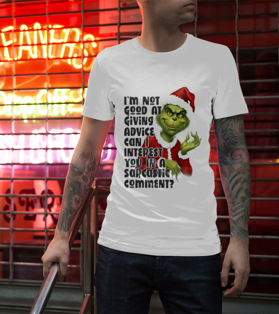 Grinch Santa I'm Not Good At Giving Advice Can I Interest You In A Sarcastic Comment T-Shirt