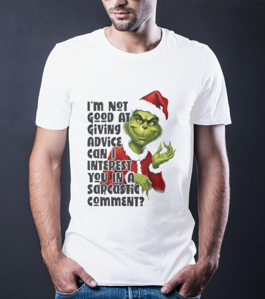 Grinch Santa I'm Not Good At Giving Advice Can I Interest You In A Sarcastic Comment T-Shirt