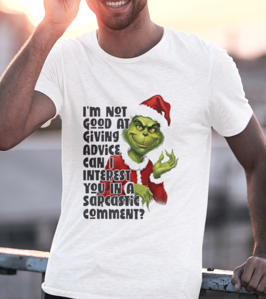 Grinch Santa I'm Not Good At Giving Advice Can I Interest You In A Sarcastic Comment T-Shirt
