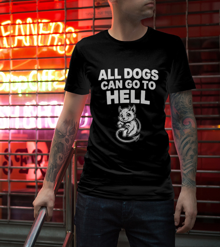 All Dogs Can Go To Hell Devil Dog Sarcastic Pet Humor T-Shirt