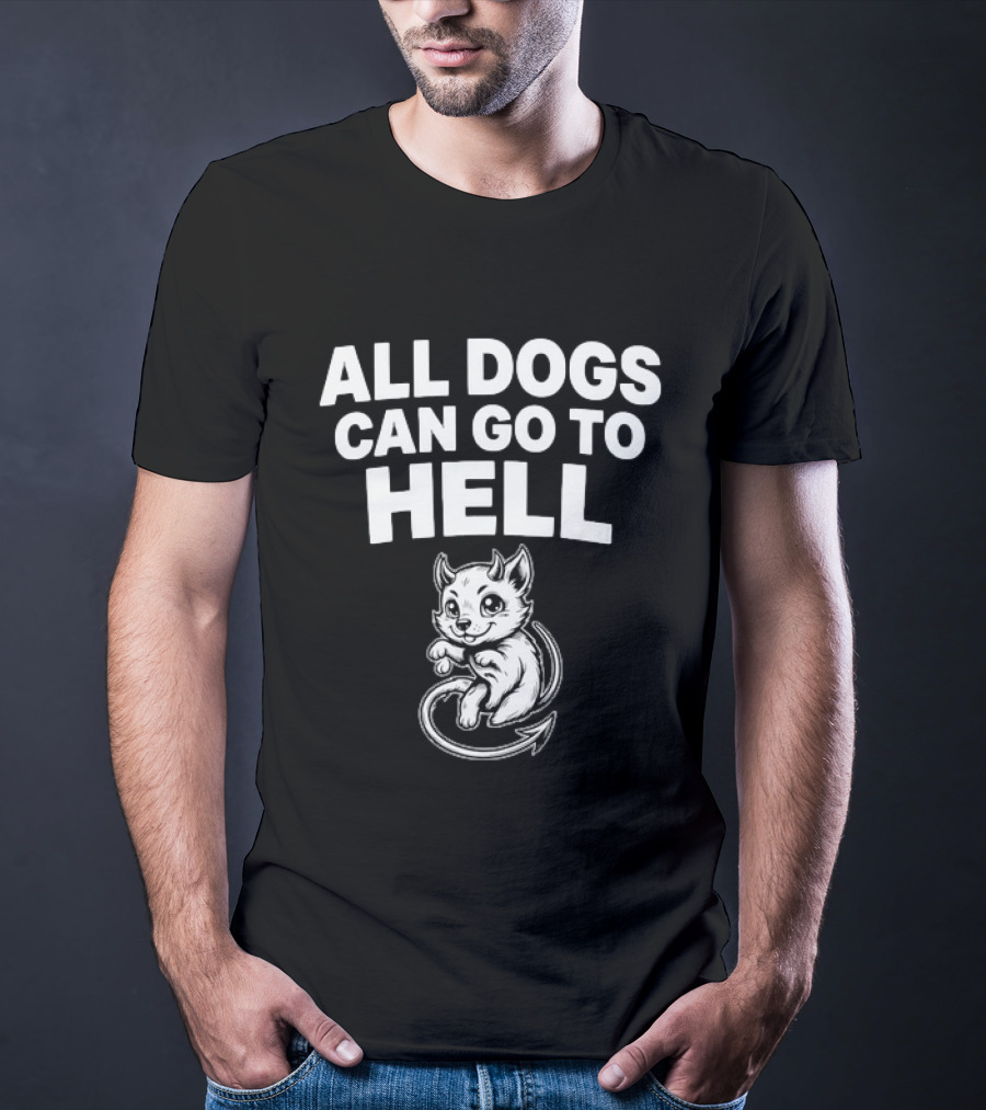 All Dogs Can Go To Hell Devil Dog Sarcastic Pet Humor T-Shirt