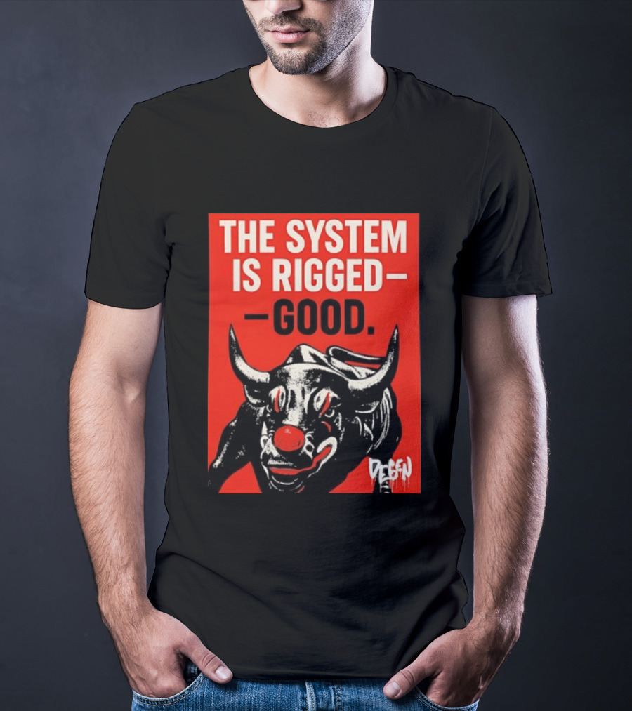 The System Is Rigged Good Bull Art DEGEN T-Shirt