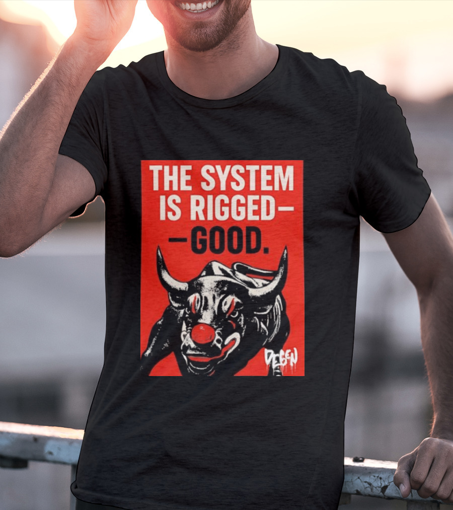 The System Is Rigged Good Bull Art DEGEN T-Shirt