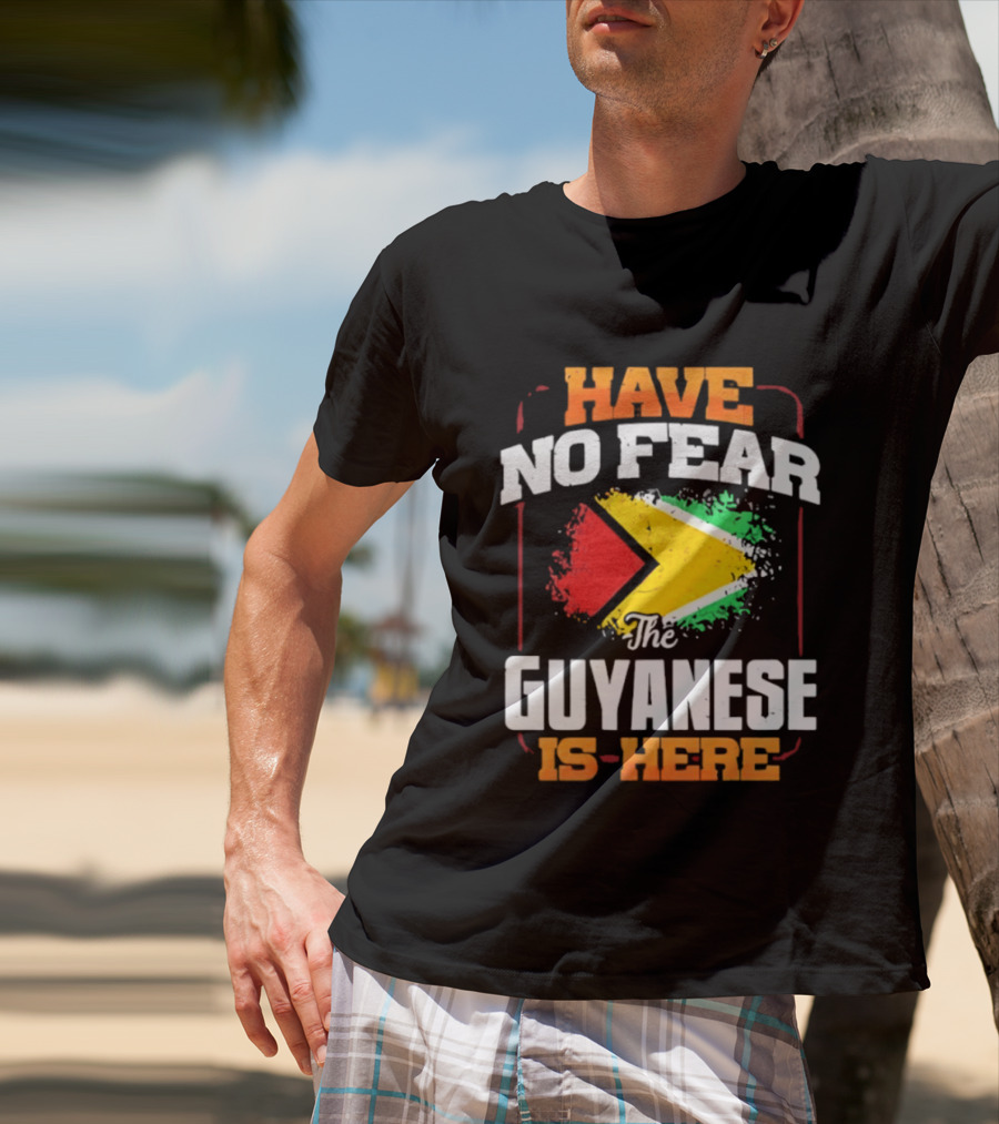 Have No Fear The Guyanese Is Here Guyana Flag T-Shirt