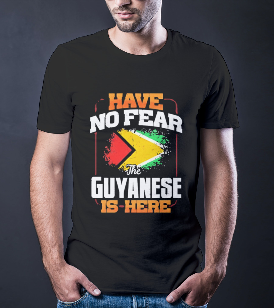 Have No Fear The Guyanese Is Here Guyana Flag T-Shirt
