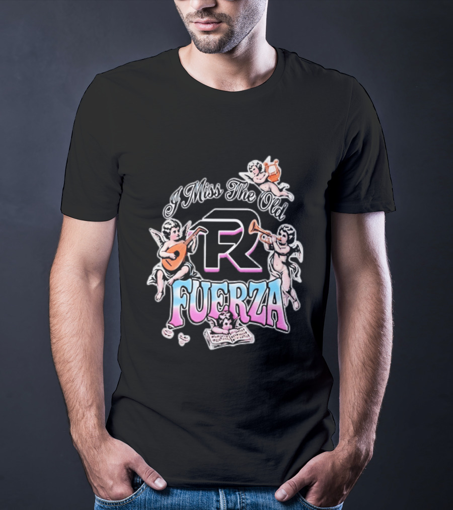 I Miss The Old Fuerza Cherub Angels Music And Streetwear T-Shirt