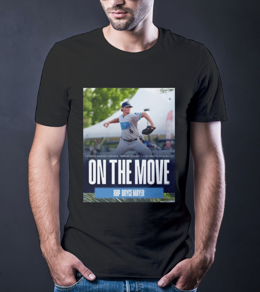 Corpus Christi Hooks Sugar Land Space Cowboys Baseball On The Move RHP Bryce Mayer T-Shirt