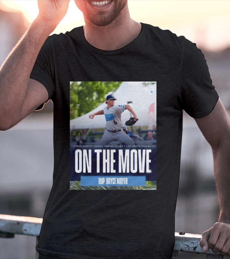 Corpus Christi Hooks Sugar Land Space Cowboys Baseball On The Move RHP Bryce Mayer T-Shirt