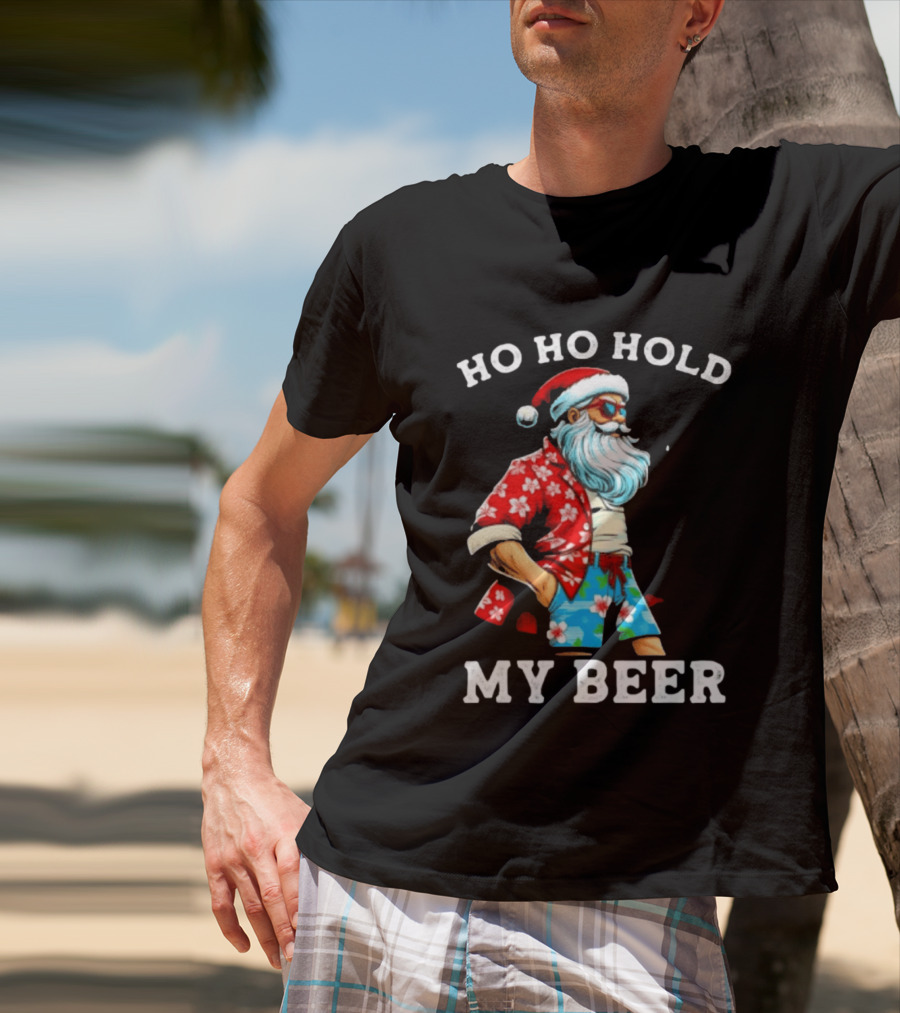 Ho Ho Hold My Beer Santa In Sunglasses And Hawaiian Christmas T-Shirt