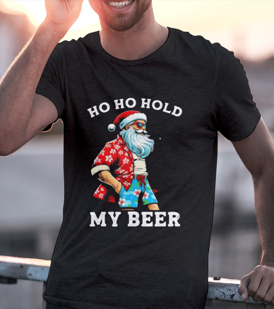 Ho Ho Hold My Beer Santa In Sunglasses And Hawaiian Christmas T-Shirt
