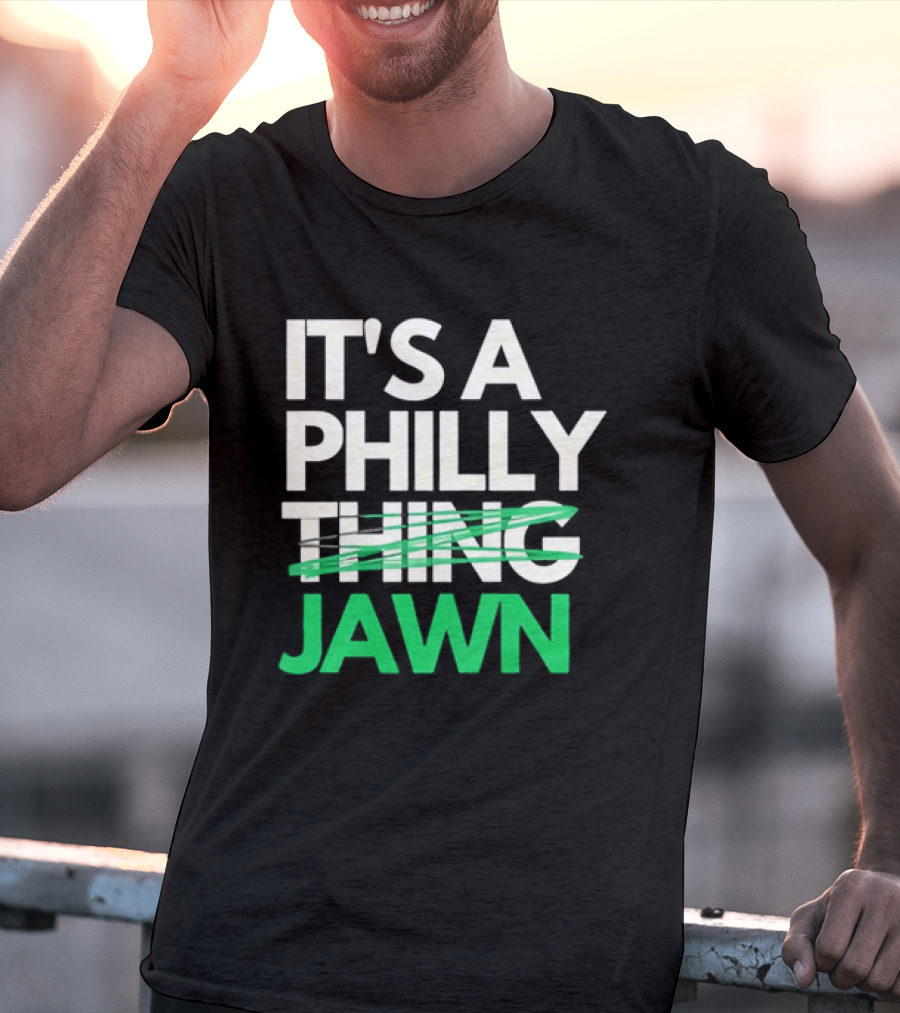 Philadelphia Eagles It's A Philly Thing Jawn T-Shirt