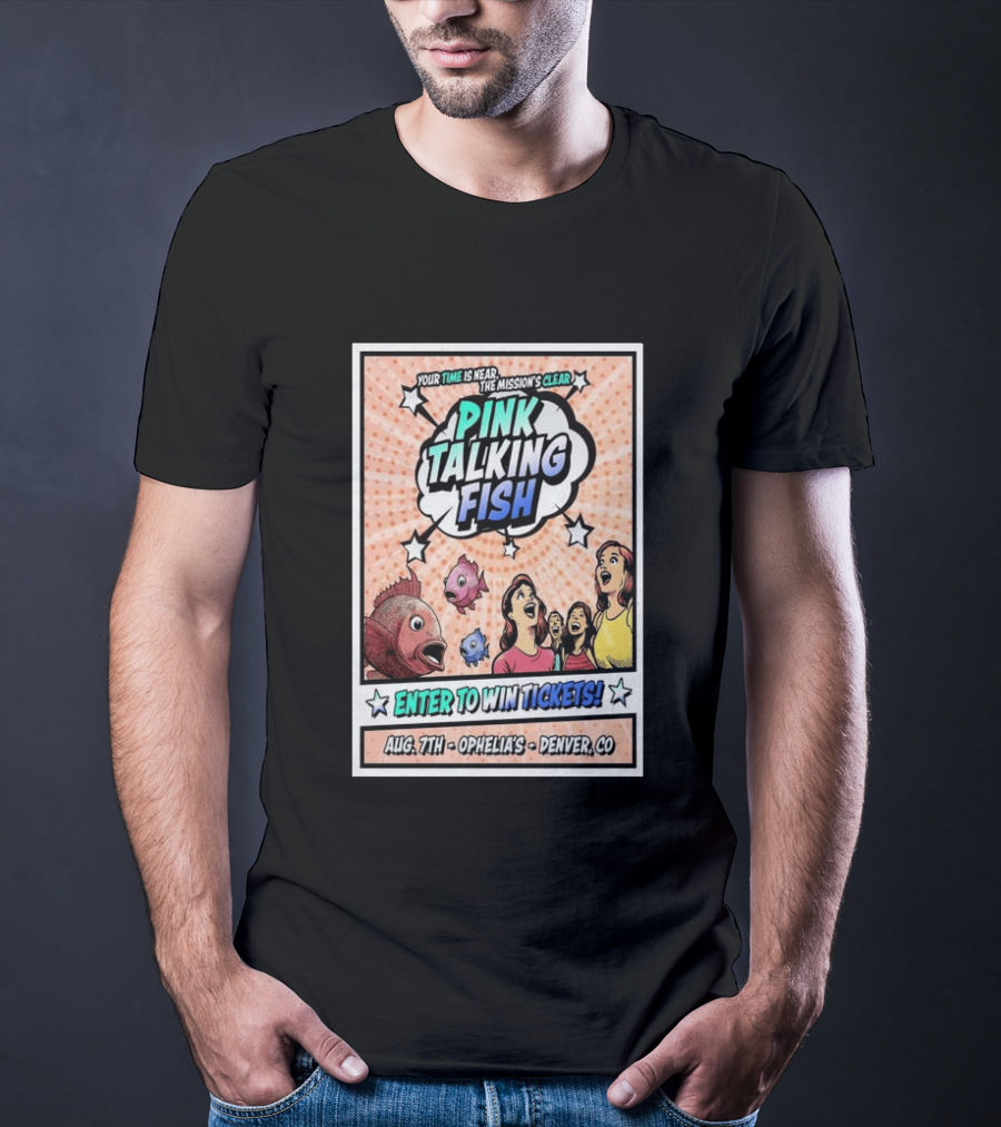 Pink Talking Fish Enter To Win Tickets Ophelia's Denver CO August 7 Your Time Is Near The Mission's Clear T-Shirt