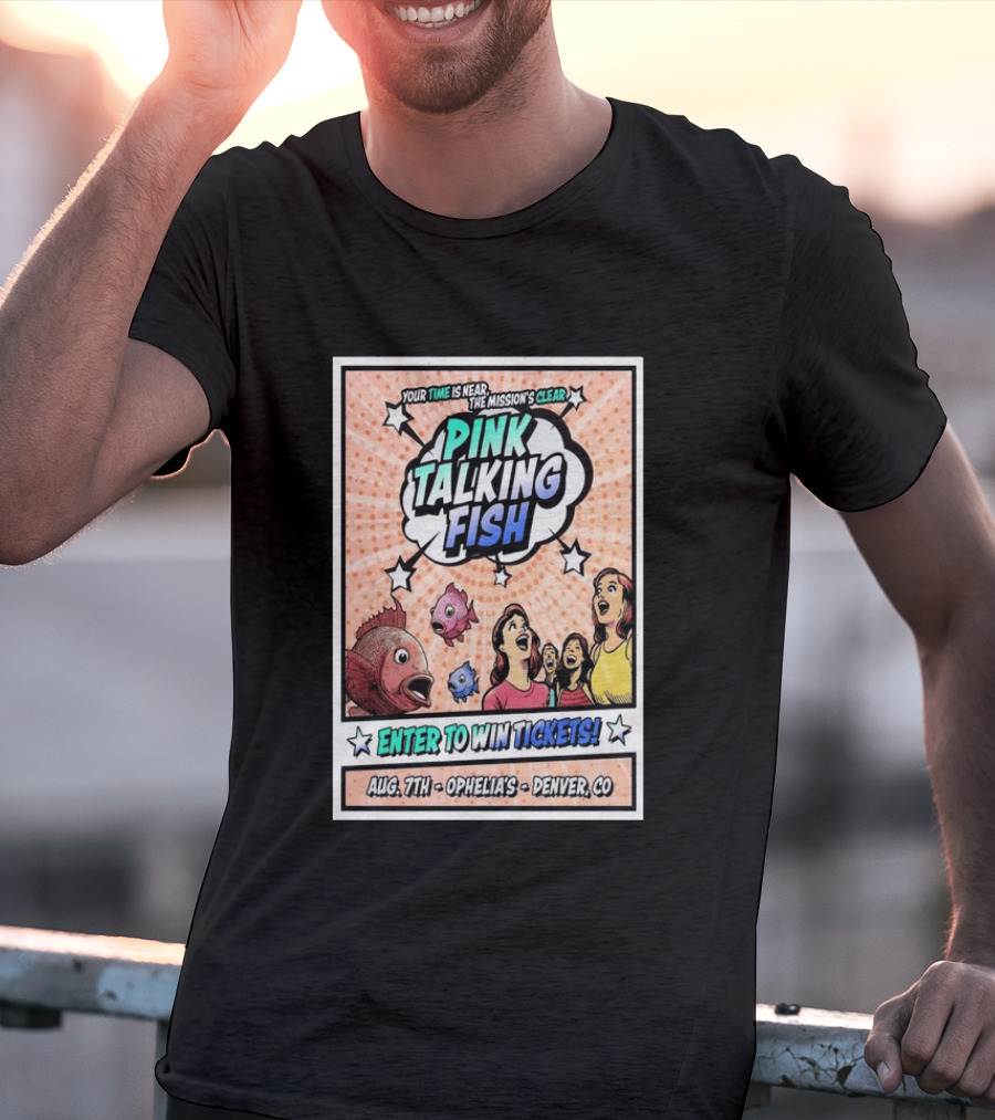 Pink Talking Fish Enter To Win Tickets Ophelia's Denver CO August 7 Your Time Is Near The Mission's Clear T-Shirt