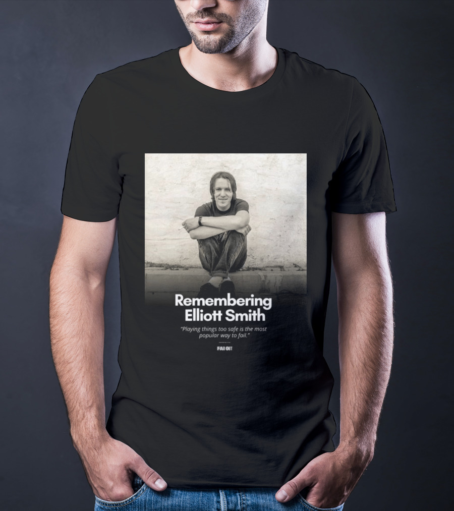Remembering Elliott Smith Playing Things Too Safe Is The Most Popular Way To Fail Far Out T-Shirt