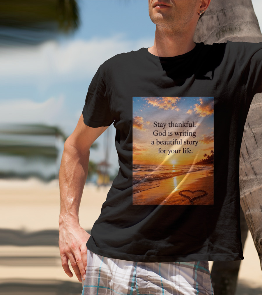 Stay Thankful God Is Writing A Beautiful Story For Your Life Heart Sunset Beach Scene T-Shirt