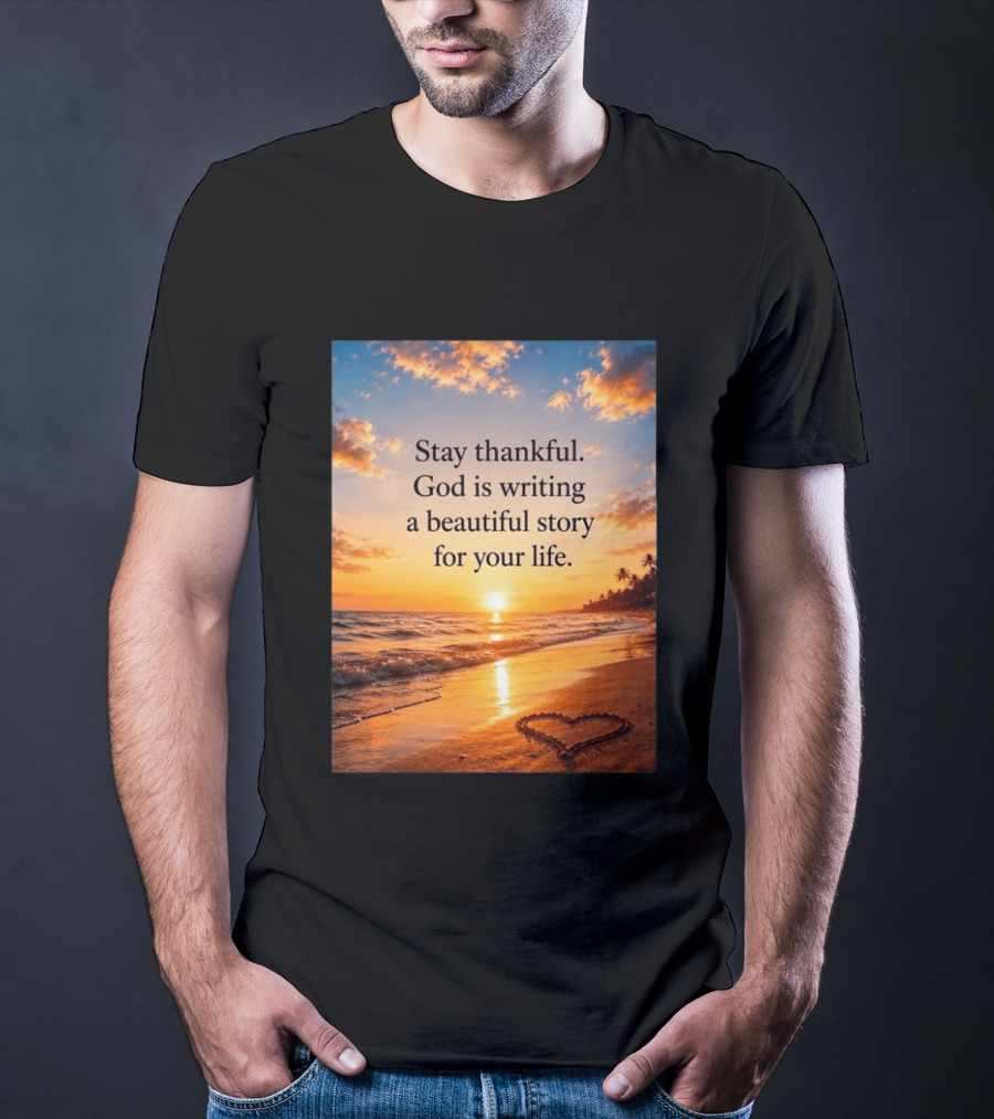 Stay Thankful God Is Writing A Beautiful Story For Your Life Heart Sunset Beach Scene T-Shirt