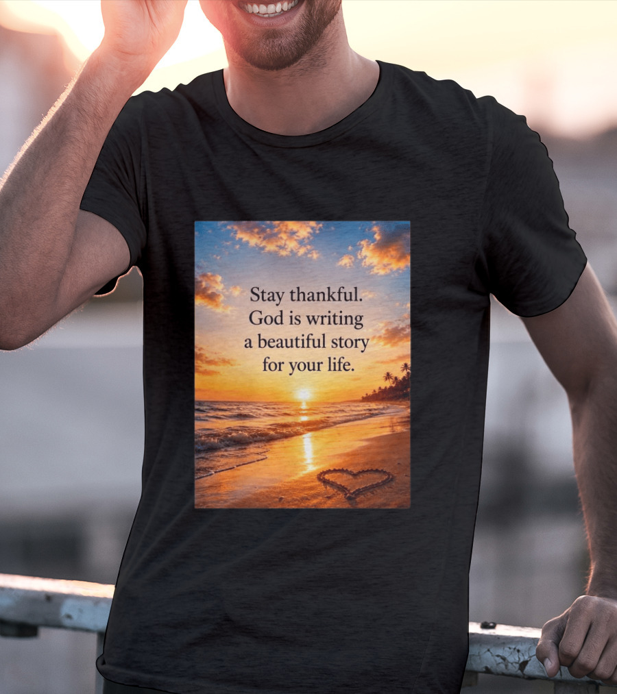 Stay Thankful God Is Writing A Beautiful Story For Your Life Heart Sunset Beach Scene T-Shirt