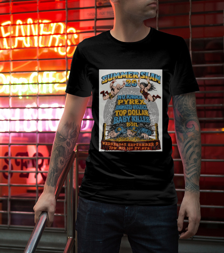 Summer Slam 26 No Knock Pyrex Animated Violence Top Dollar Baby Killer Wednesday September 9 7PM TV Eye T-Shirt
