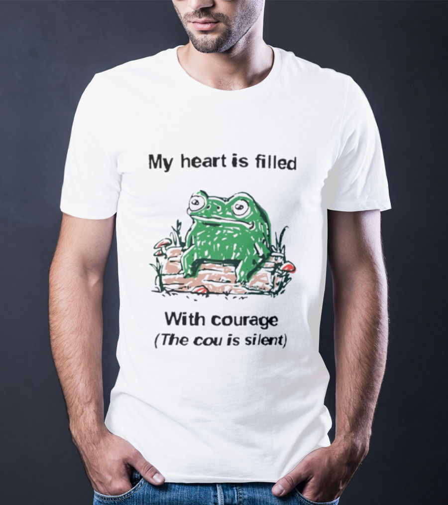 Original Frog Rage My Heart Is Filled With Courage The Cou Is Silent T-Shirt