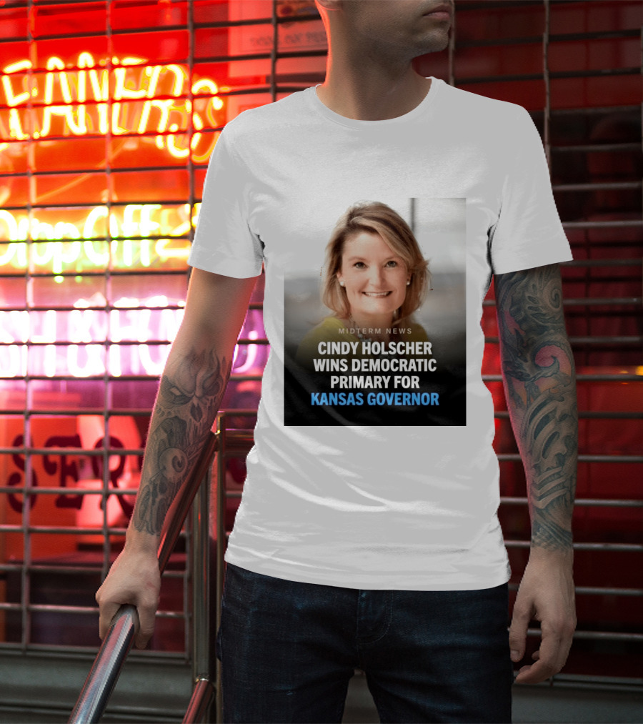 Midterm News Cindy Holscher Wins Democratic Primary For Kansas Governor T-Shirt