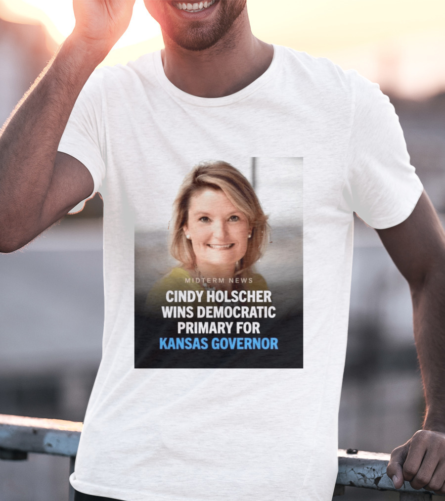 Midterm News Cindy Holscher Wins Democratic Primary For Kansas Governor T-Shirt