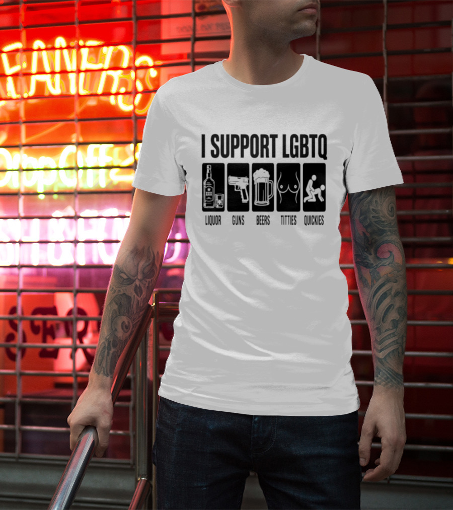 I Support LGBTQ Liquor Guns Beers Titties Quickies T-Shirt