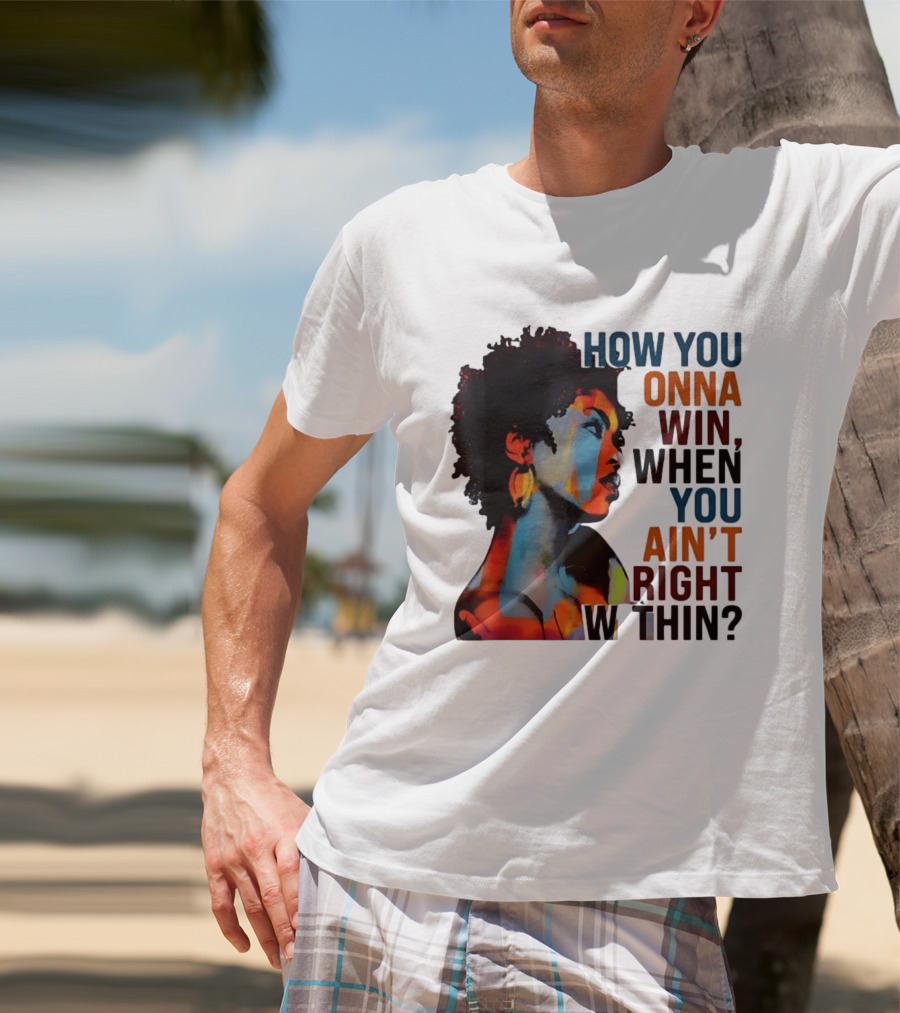 How You Gonna Win When You Ain't Right Within Afro Woman Colorful T-Shirt