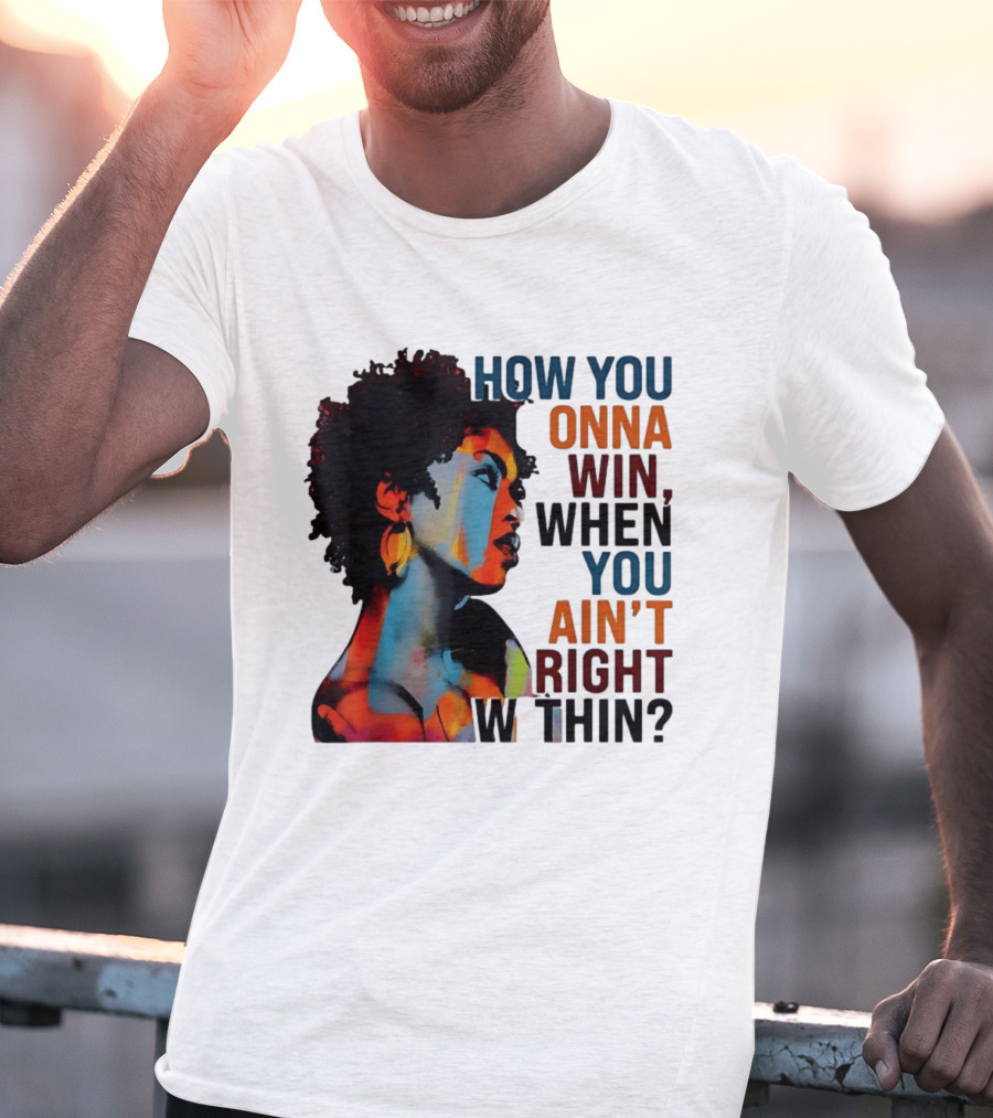 How You Gonna Win When You Ain't Right Within Afro Woman Colorful T-Shirt