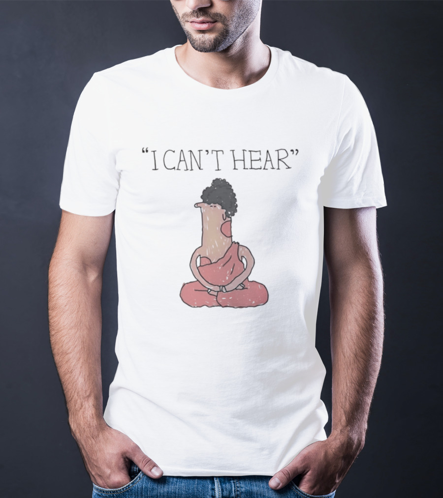 I Can't Hear Meditating Buddha Zen Silence T-Shirt