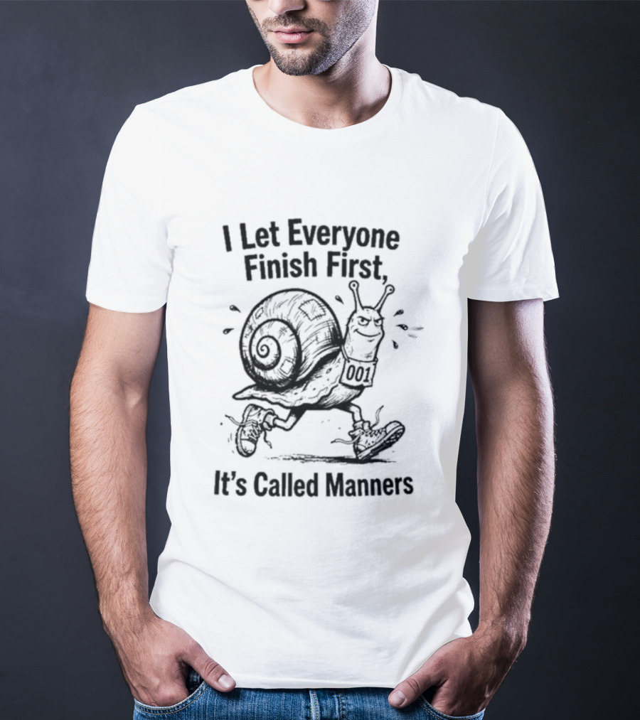 I Let Everyone Finish First Snail It's Called Manners T-Shirt